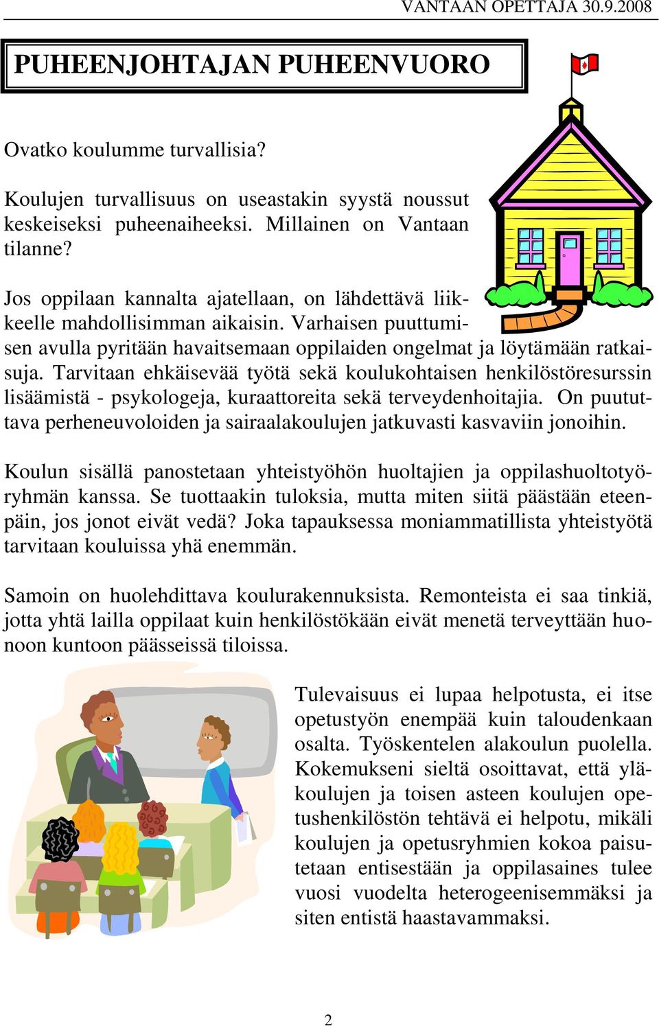 Tarvitaan ehkäisevää työtä sekä koulukohtaisen henkilöstöresurssin lisäämistä - psykologeja, kuraattoreita sekä terveydenhoitajia.