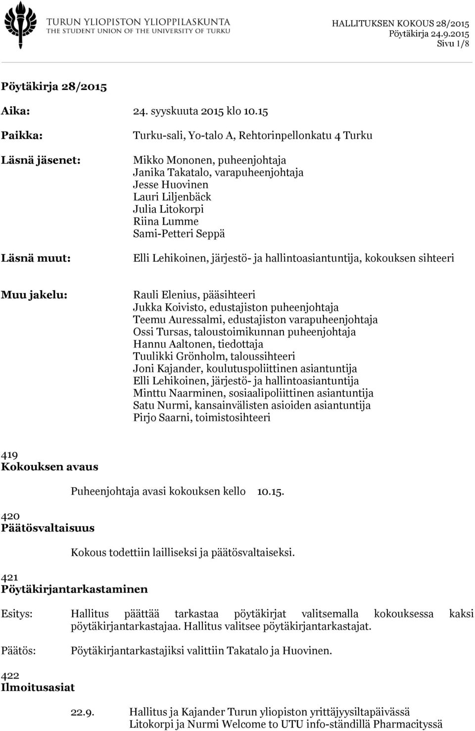 Riina Lumme Sami-Petteri Seppä Elli Lehikoinen, järjestö- ja hallintoasiantuntija, kokouksen sihteeri Muu jakelu: Rauli Elenius, pääsihteeri Jukka Koivisto, edustajiston puheenjohtaja Teemu
