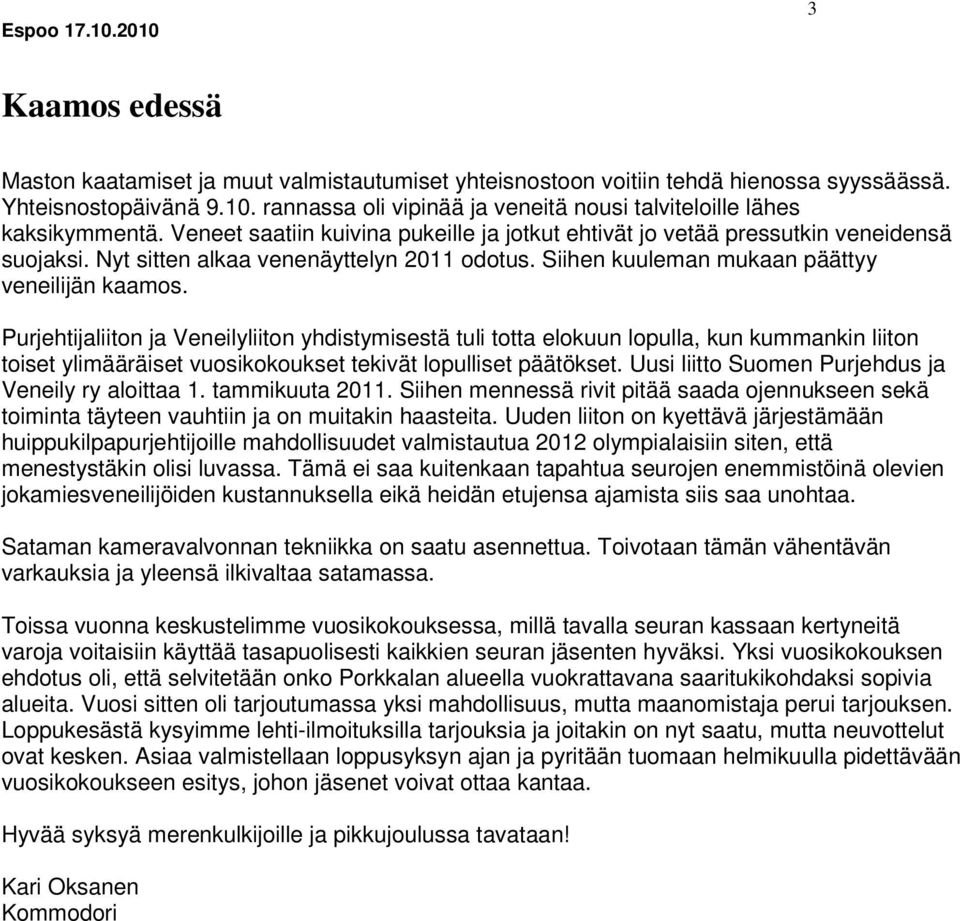 Purjehtijaliiton ja Veneilyliiton yhdistymisestä tuli totta elokuun lopulla, kun kummankin liiton toiset ylimääräiset vuosikokoukset tekivät lopulliset päätökset.