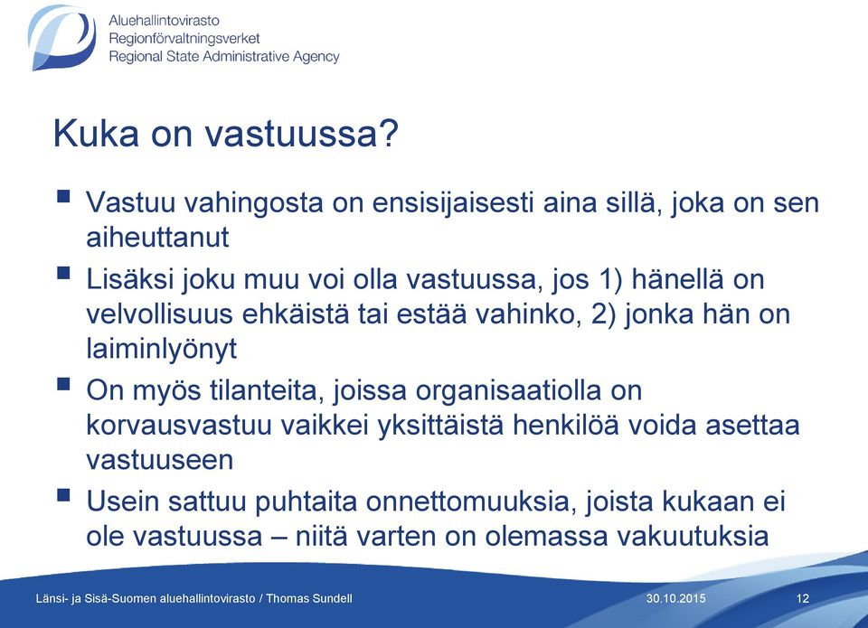 jos 1) hänellä on velvollisuus ehkäistä tai estää vahinko, 2) jonka hän on laiminlyönyt On myös tilanteita,