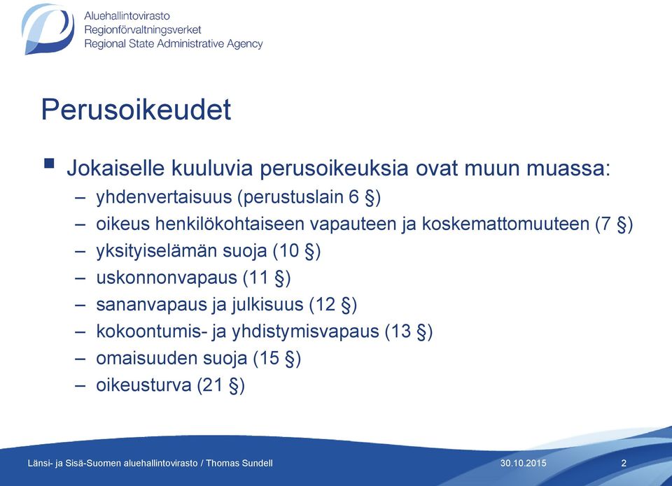 koskemattomuuteen (7 ) yksityiselämän suoja (10 ) uskonnonvapaus (11 )