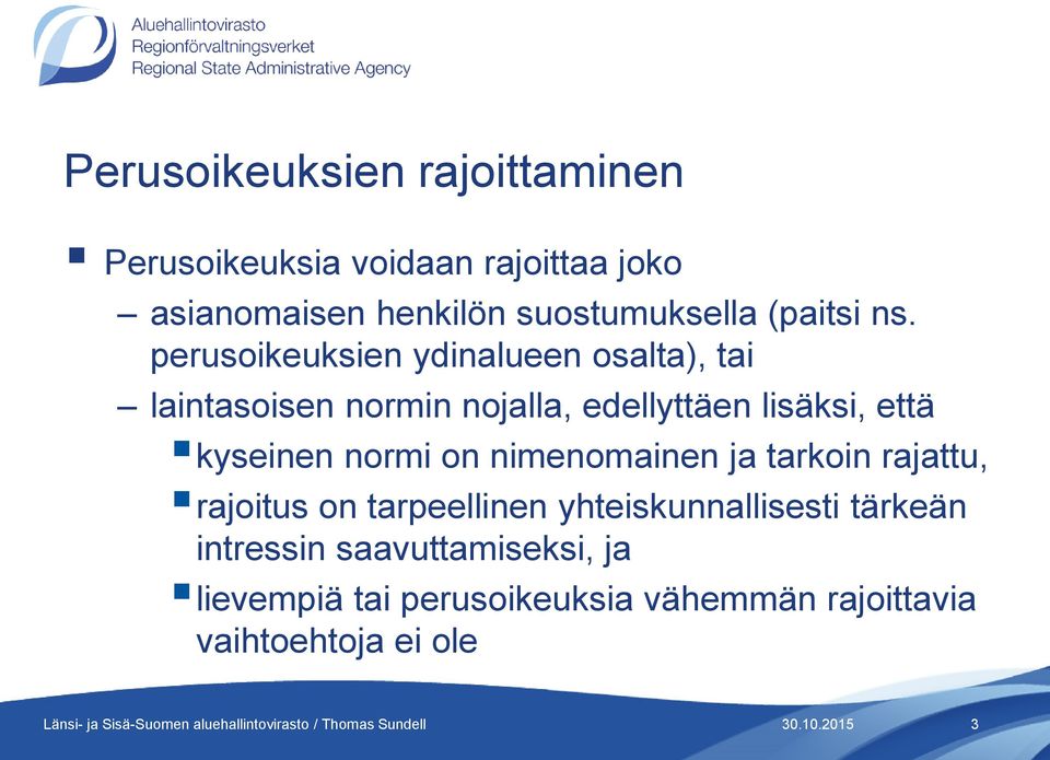 perusoikeuksien ydinalueen osalta), tai laintasoisen normin nojalla, edellyttäen lisäksi, että kyseinen