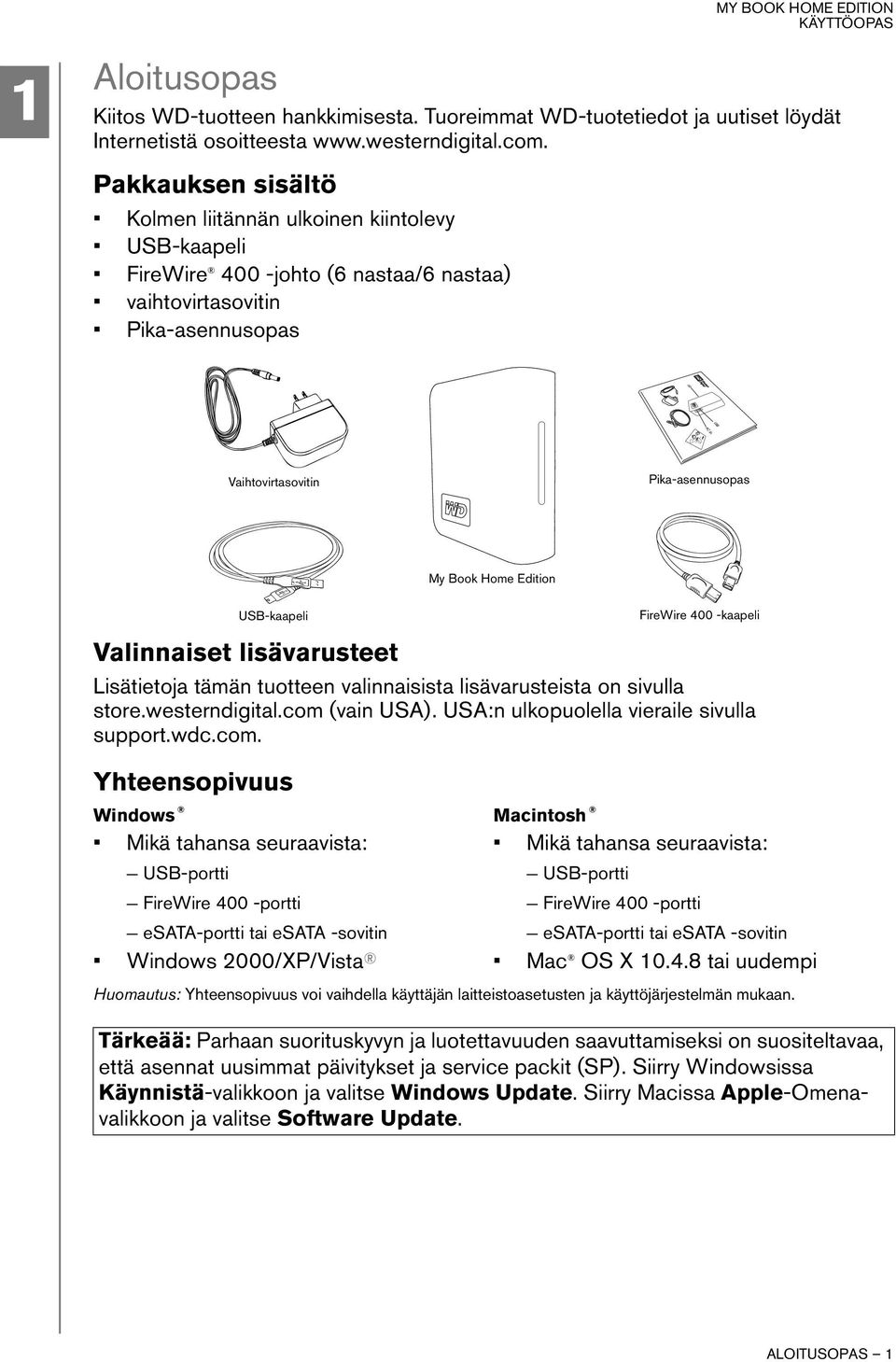 Edition USB-kaapeli FireWire 400 -kaapeli Valinnaiset lisävarusteet Lisätietoja tämän tuotteen valinnaisista lisävarusteista on sivulla store.westerndigital.com (vain USA).