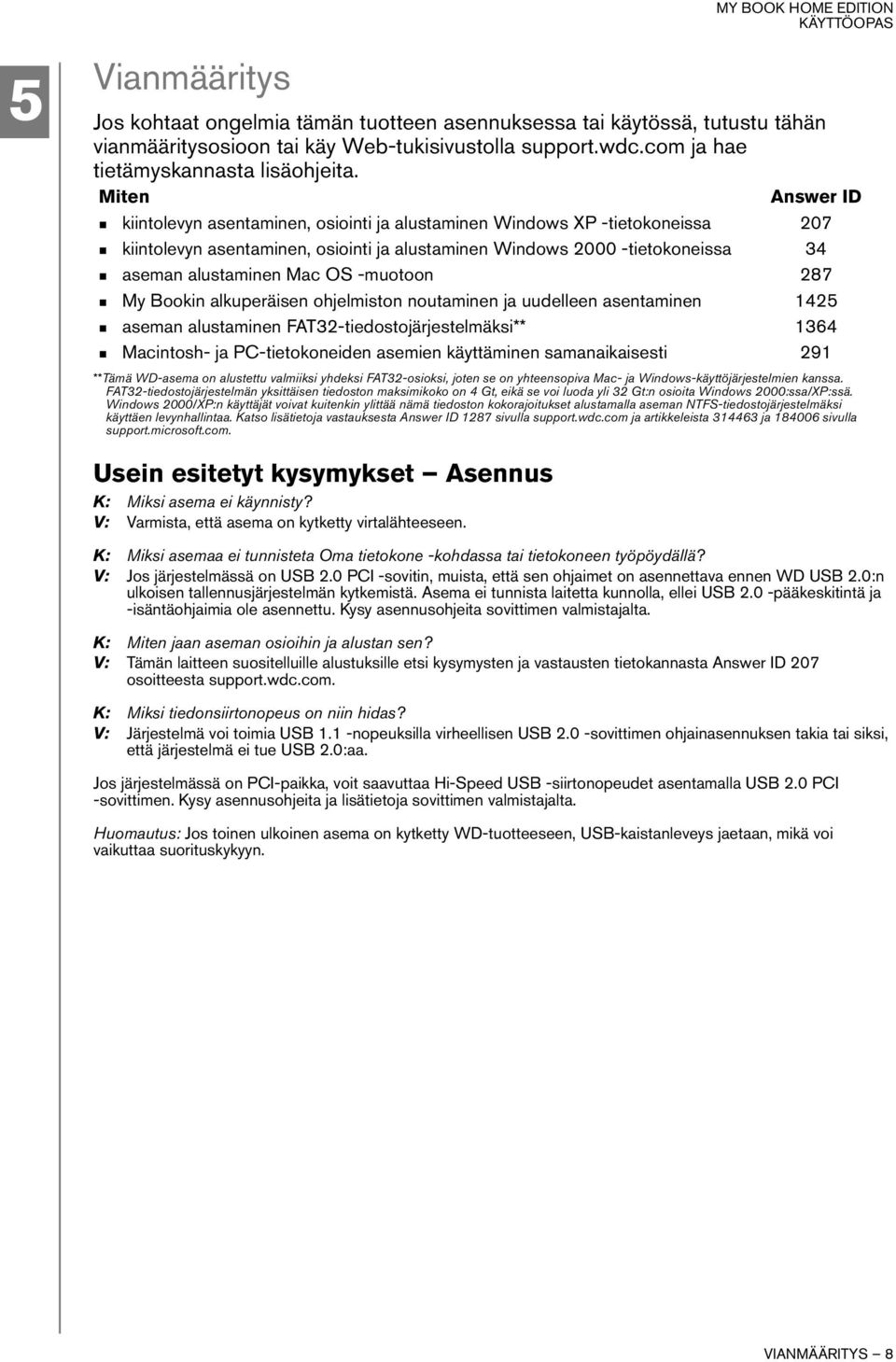 OS -muotoon 287 My Bookin alkuperäisen ohjelmiston noutaminen ja uudelleen asentaminen 1425 aseman alustaminen FAT32-tiedostojärjestelmäksi** 1364 Macintosh- ja PC-tietokoneiden asemien käyttäminen