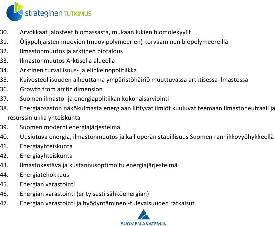 Growth from arctic dimension 37. Suomen ilmasto- ja energiapolitiikan kokonaisarviointi 38.
