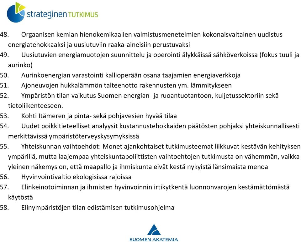 Ajoneuvojen hukkalämmön talteenotto rakennusten ym. lämmitykseen 52. Ympäristön tilan vaikutus Suomen energian- ja ruoantuotantoon, kuljetussektoriin sekä tietoliikenteeseen. 53.