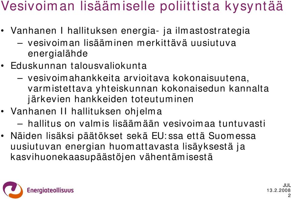 kokonaisedun kannalta järkevien hankkeiden toteutuminen Vanhanen II hallituksen ohjelma hallitus on valmis lisäämään vesivoimaa