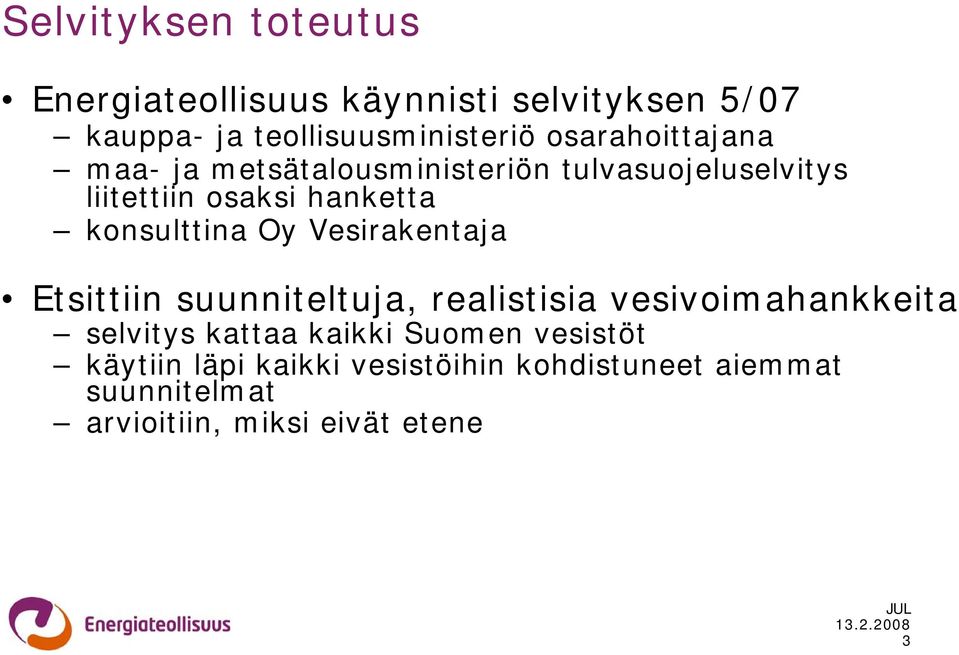 konsulttina Oy Vesirakentaja Etsittiin suunniteltuja, realistisia vesivoimahankkeita selvitys kattaa