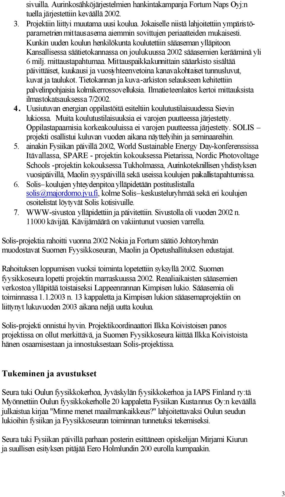 Kansallisessa säätietokannassa on joulukuussa 2002 sääasemien kerääminä yli 6 milj. mittaustapahtumaa.