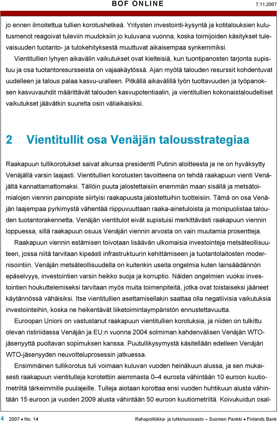 aikaisempaa synkemmiksi. Vientitullien lyhyen aikavälin vaikutukset ovat kielteisiä, kun tuontipanosten tarjonta supistuu ja osa tuotantoresursseista on vajaakäytössä.