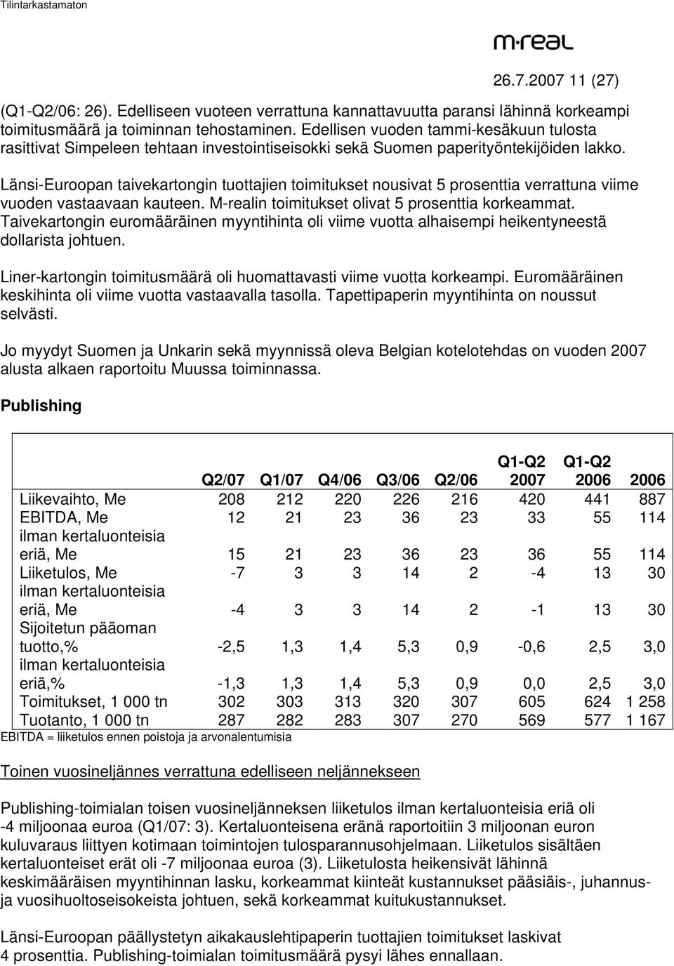 Länsi-Euroopan taivekartongin tuottajien toimitukset nousivat 5 prosenttia verrattuna viime vuoden vastaavaan kauteen. M-realin toimitukset olivat 5 prosenttia korkeammat.