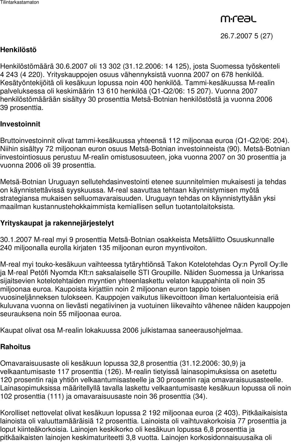 Vuonna 2007 henkilöstömäärään sisältyy 30 prosenttia Metsä-Botnian henkilöstöstä ja vuonna 2006 39 prosenttia.