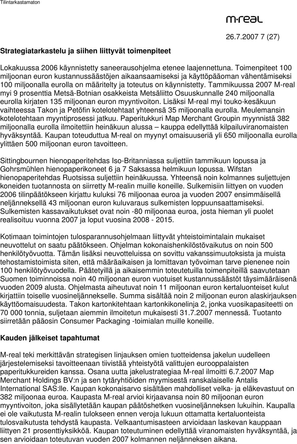 Tammikuussa 2007 M-real myi 9 prosenttia Metsä-Botnian osakkeista Metsäliitto Osuuskunnalle 240 miljoonalla eurolla kirjaten 135 miljoonan euron myyntivoiton.