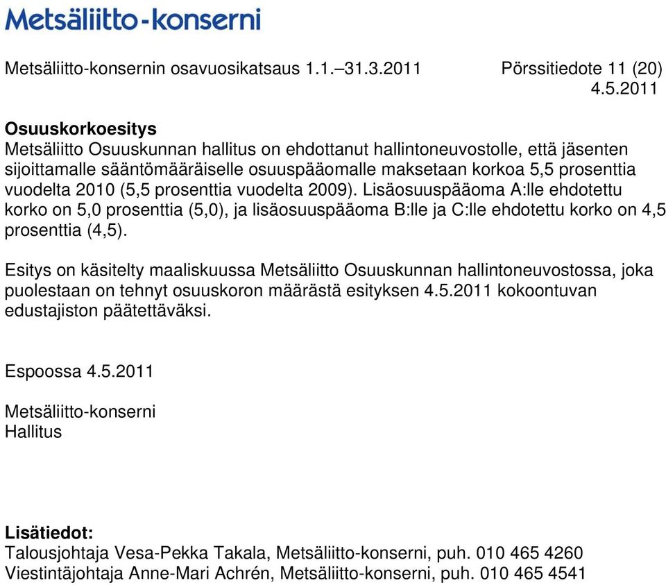 prosenttia vuodelta (5,5 prosenttia vuodelta 2009). Lisäosuuspääoma A:lle ehdotettu korko on 5,0 prosenttia (5,0), ja lisäosuuspääoma B:lle ja C:lle ehdotettu korko on 4,5 prosenttia (4,5).