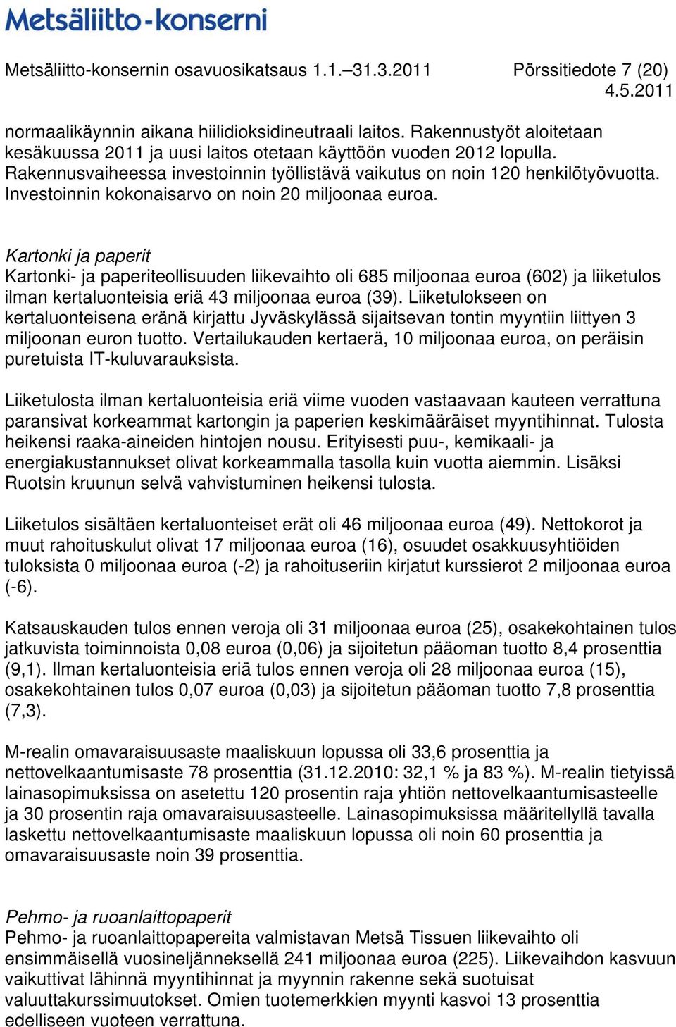 Investoinnin kokonaisarvo on noin 20 miljoonaa euroa.