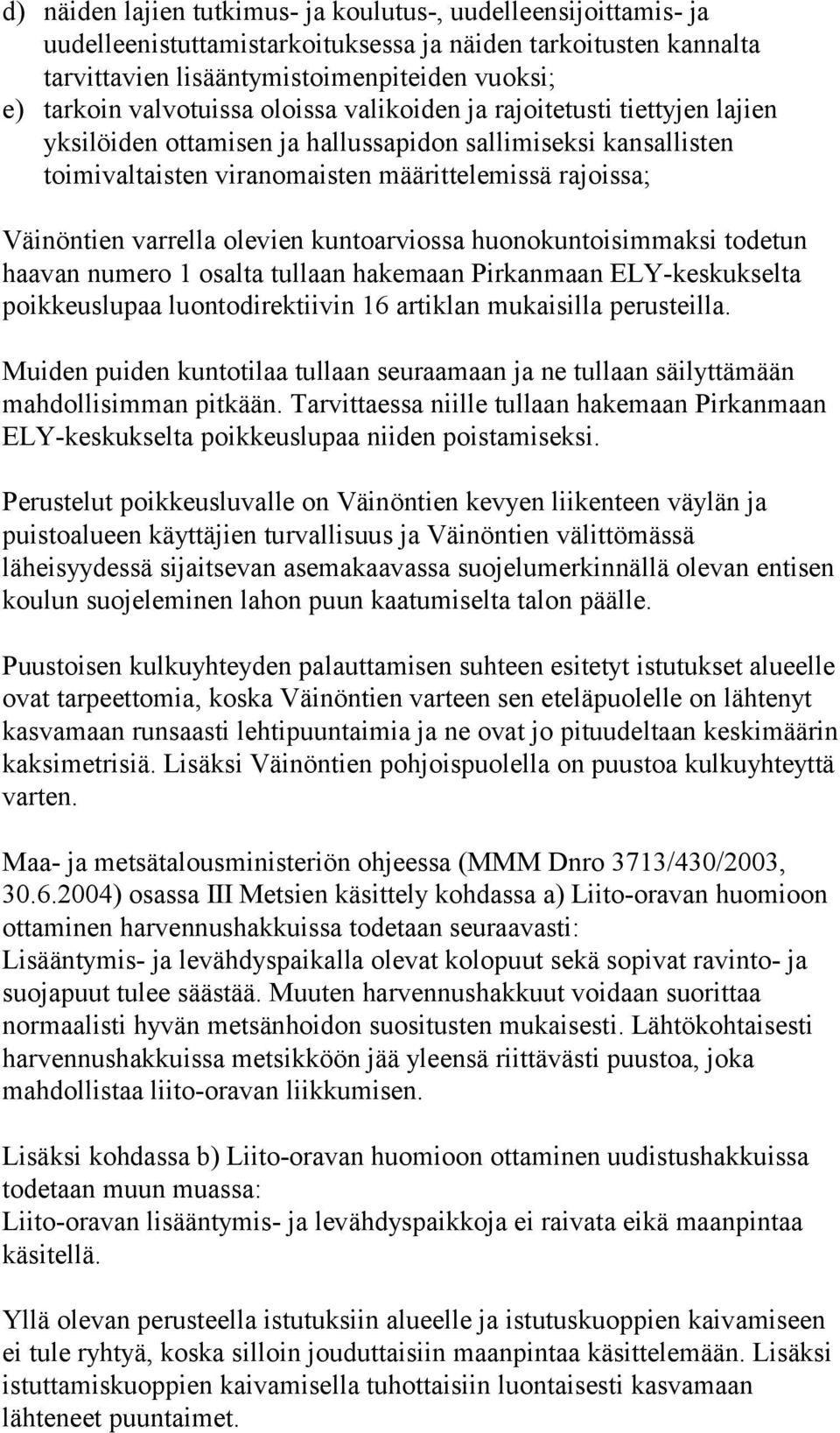 varrella olevien kuntoarviossa huonokuntoisimmaksi todetun haavan numero 1 osalta tullaan hakemaan Pirkanmaan ELY-keskukselta poikkeuslupaa luontodirektiivin 16 artiklan mukaisilla perusteilla.