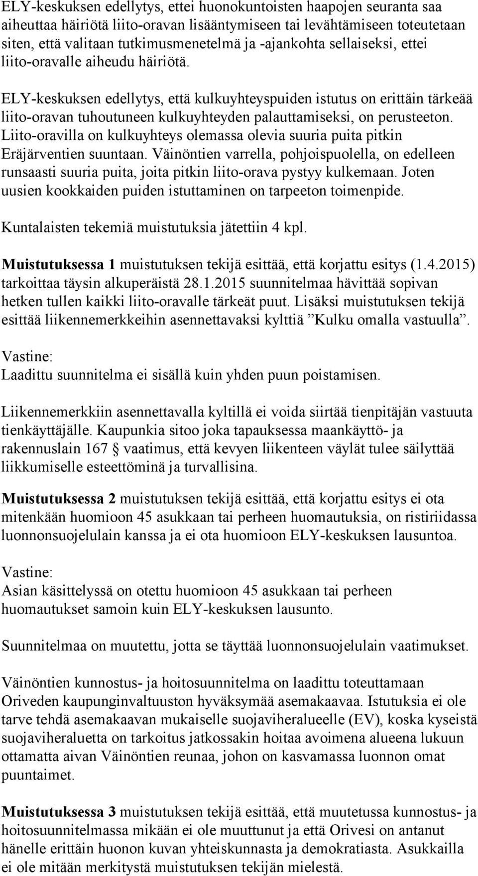 Liito-oravilla on kulkuyhteys olemassa olevia suuria puita pitkin Eräjärventien suuntaan.