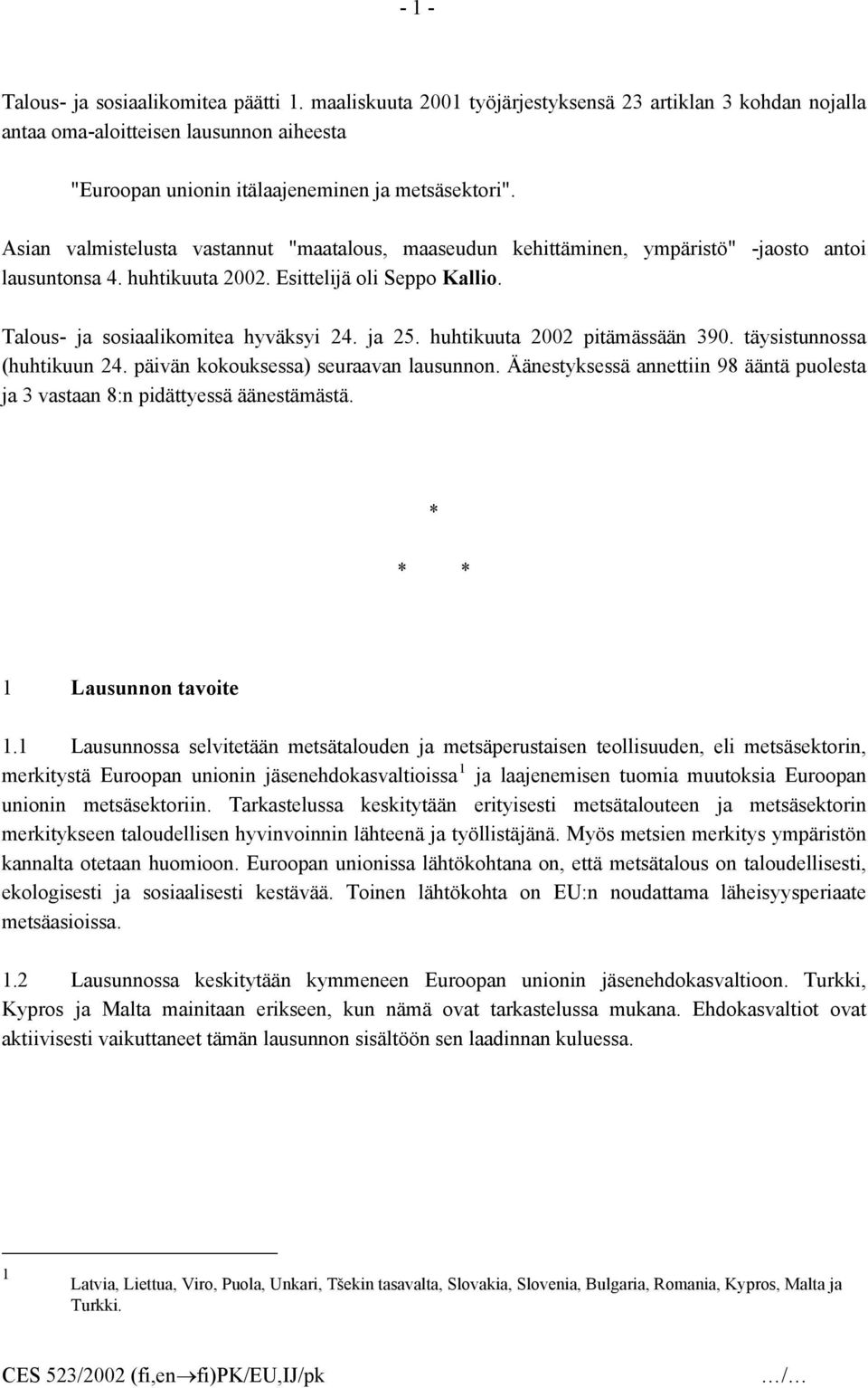 huhtikuuta 2002 pitämässään 390. täysistunnossa (huhtikuun 24. päivän kokouksessa) seuraavan lausunnon. Äänestyksessä annettiin 98 ääntä puolesta ja 3 vastaan 8:n pidättyessä äänestämästä.