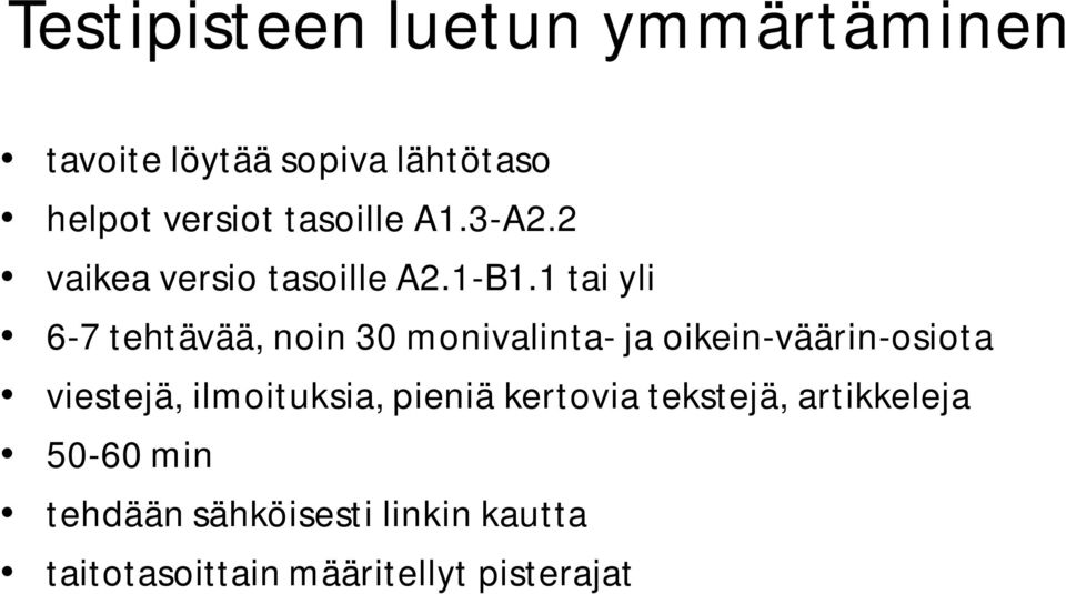 1 tai yli 6-7 tehtävää, noin 30 monivalinta- ja oikein-väärin-osiota viestejä,