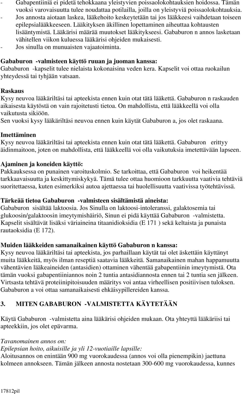 Lääkärisi määrää muutokset lääkitykseesi. Gababuron n annos lasketaan vähitellen viikon kuluessa lääkärisi ohjeiden mukaisesti. - Jos sinulla on munuaisten vajaatoiminta.