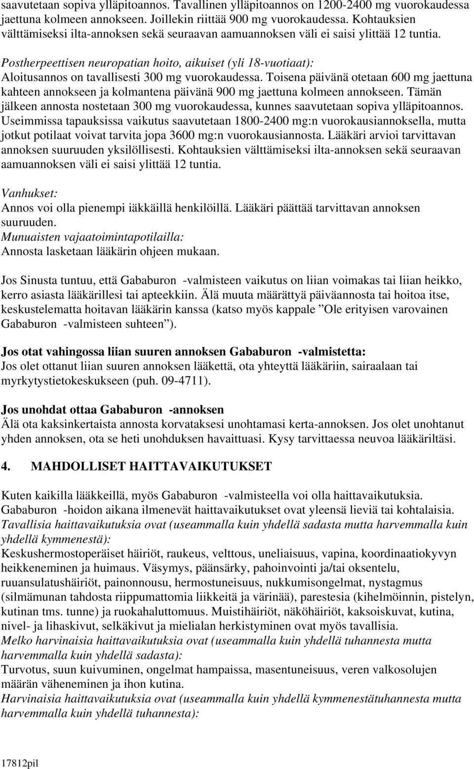 Postherpeettisen neuropatian hoito, aikuiset (yli 18-vuotiaat): Aloitusannos on tavallisesti 300 mg vuorokaudessa.