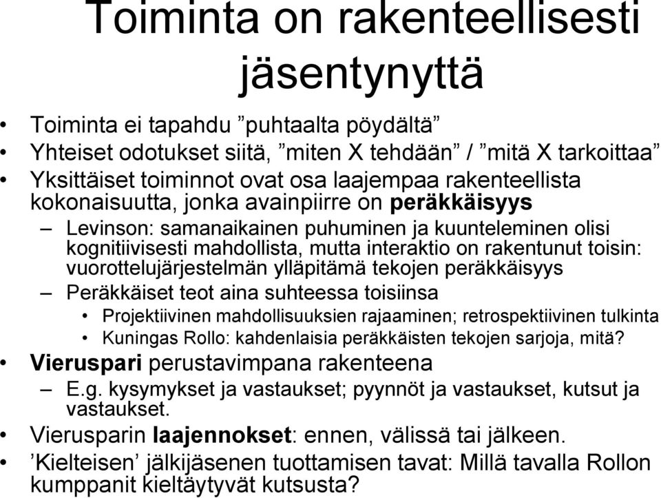 ylläpitämä tekojen peräkkäisyys Peräkkäiset teot aina suhteessa toisiinsa Projektiivinen mahdollisuuksien rajaaminen; retrospektiivinen tulkinta Kuningas Rollo: kahdenlaisia peräkkäisten tekojen