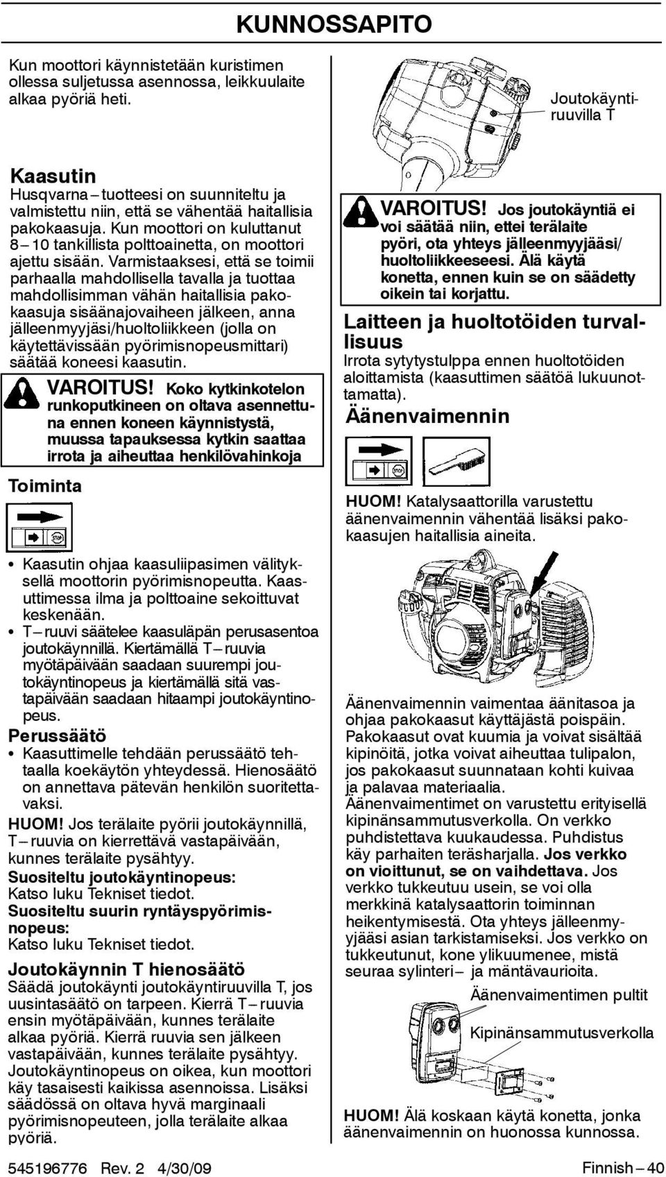 Äänenvaimennin Joutokäyntiruuvilla T Kaasutin Husqvarna---tuotteesi on suunniteltu ja valmistettu niin, että se vähentää haitallisia pakokaasuja.