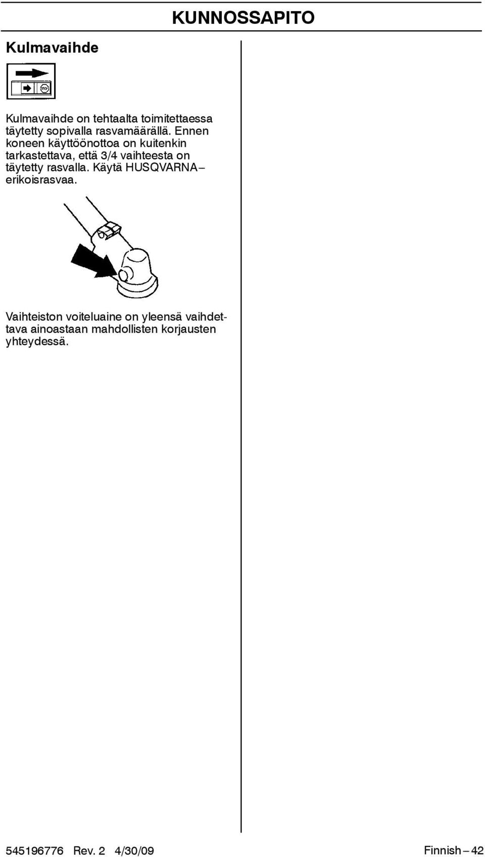 Ennen koneen käyttöönottoa on kuitenkin tarkastettava, että 3/4 vaihteesta on