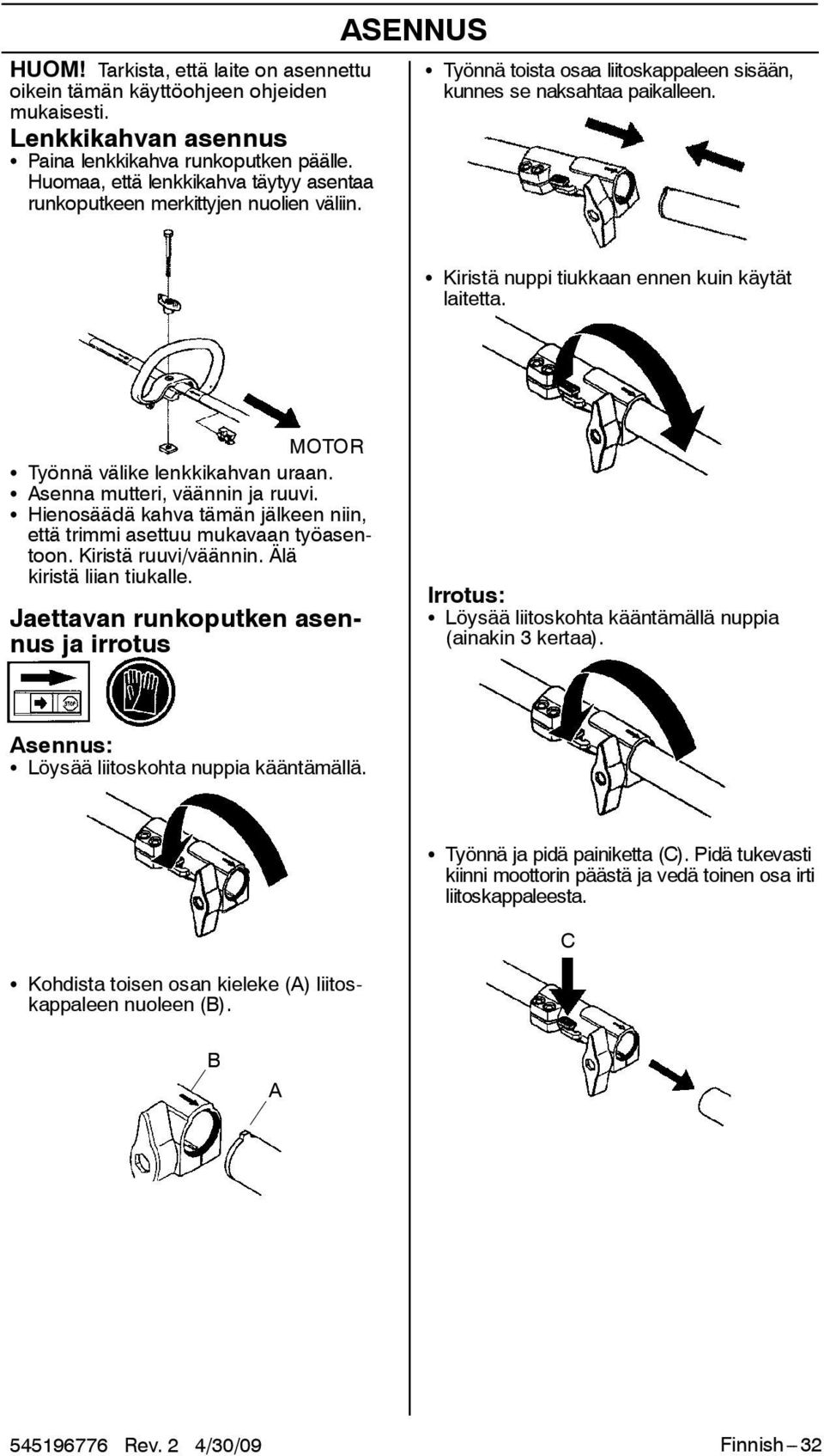 S Kiristä nuppi tiukkaan ennen kuin käytät laitetta. MOTOR S Työnnä välike lenkkikahvan uraan. S Asenna mutteri, väännin ja ruuvi.