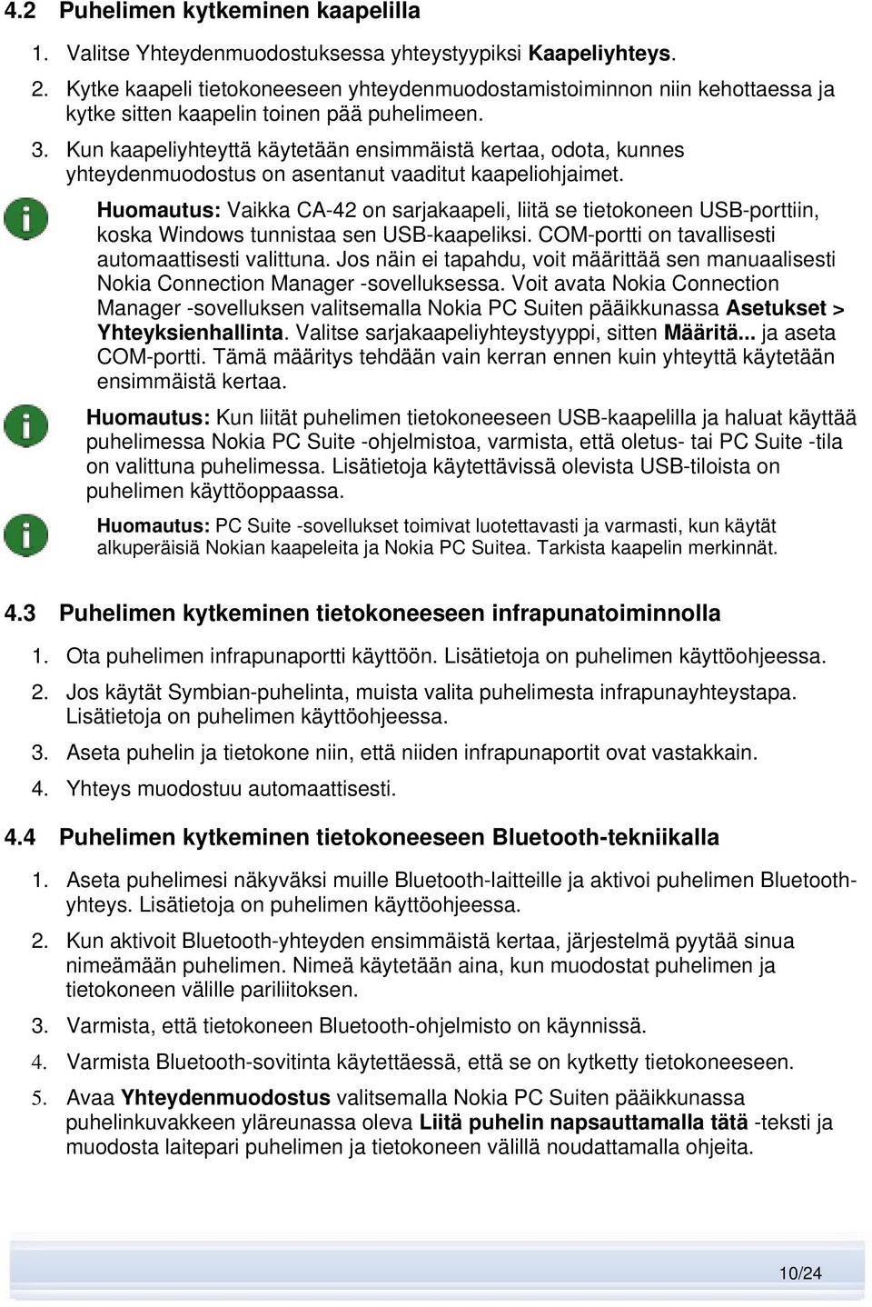 Kun kaapeliyhteyttä käytetään ensimmäistä kertaa, odota, kunnes yhteydenmuodostus on asentanut vaaditut kaapeliohjaimet.