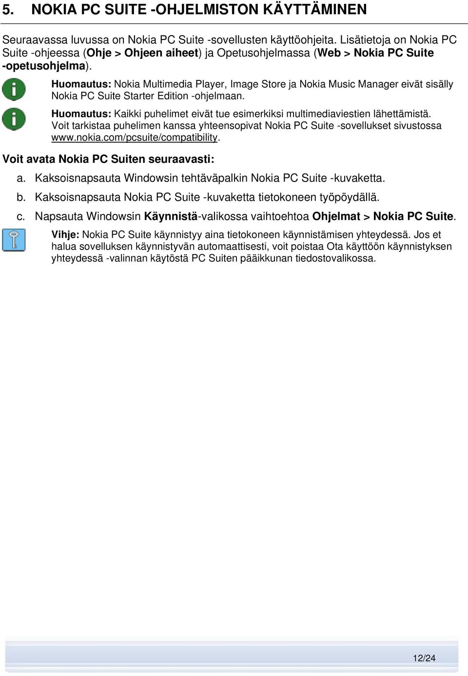 Huomautus: Nokia Multimedia Player, Image Store ja Nokia Music Manager eivät sisälly Nokia PC Suite Starter Edition -ohjelmaan.