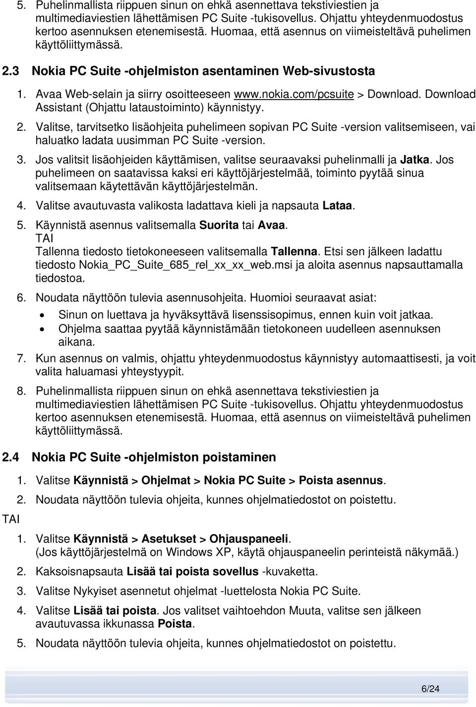 com/pcsuite > Download. Download Assistant (Ohjattu lataustoiminto) käynnistyy. 2.