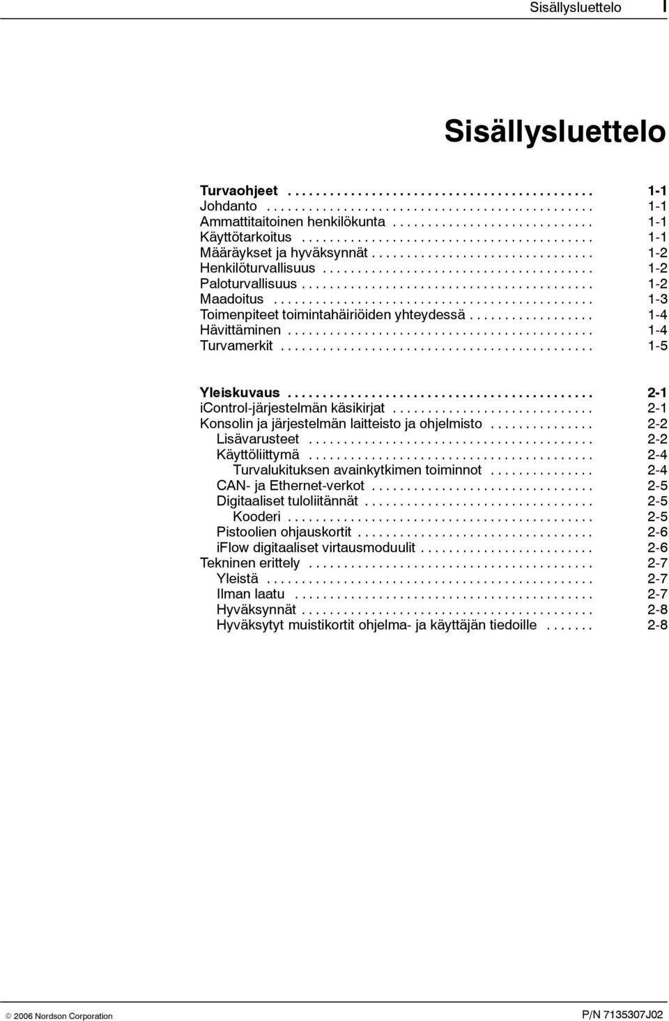 ......................................... 1-2 Maadoitus.............................................. 1-3 Toimenpiteet toimintahäiriöiden yhteydessä.................. 1-4 Hävittäminen.