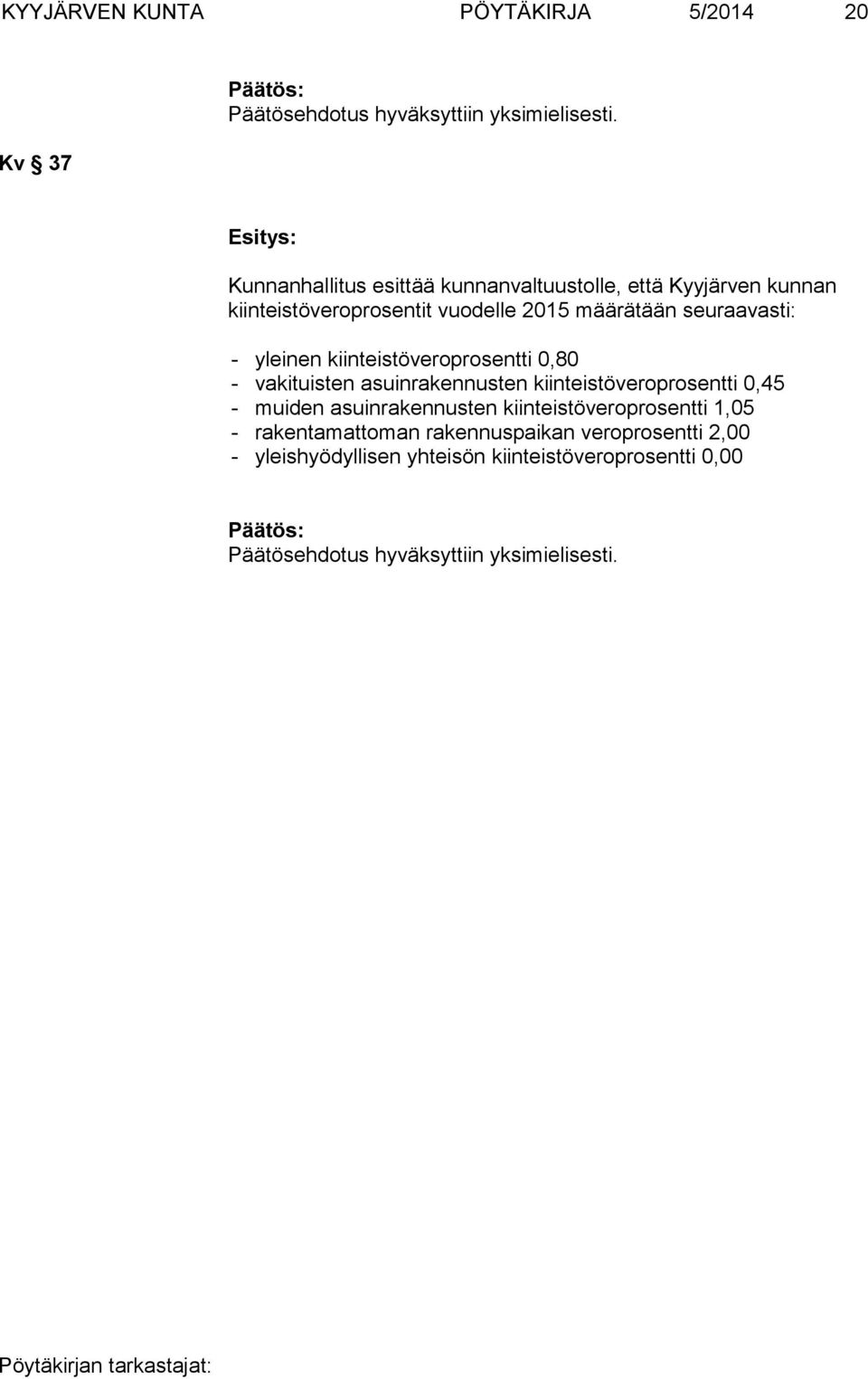 yleinen kiinteistöveroprosentti 0,80 - vakituisten asuinrakennusten kiinteistöveroprosentti 0,45 - muiden asuinrakennusten