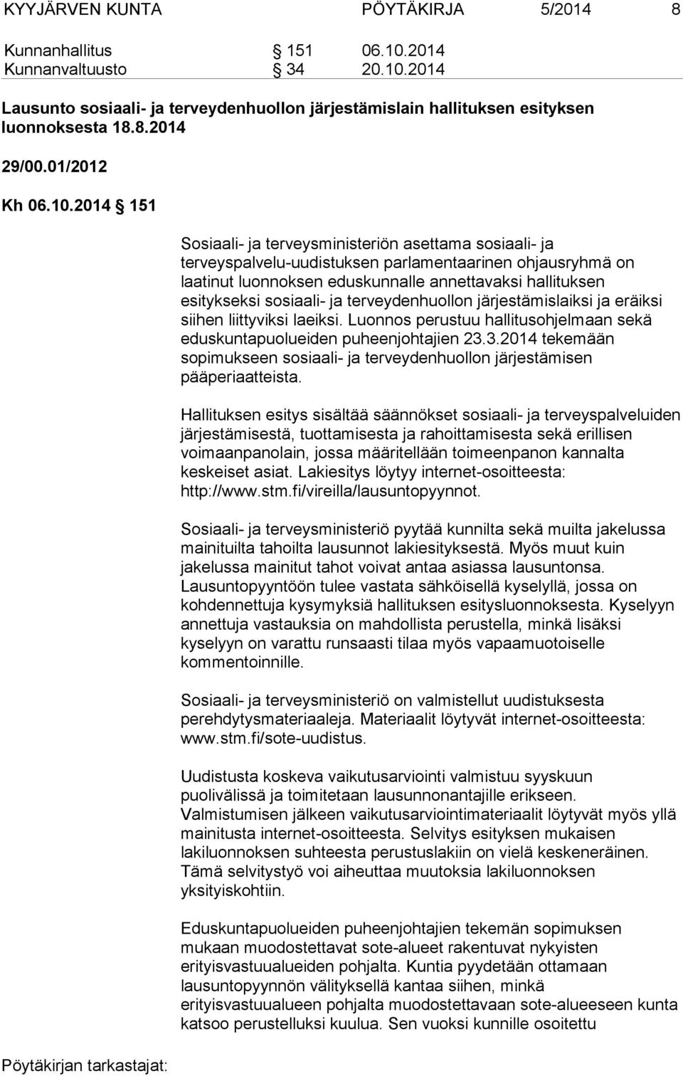 2014 151 Sosiaali- ja terveysministeriön asettama sosiaali- ja terveyspalvelu-uudistuksen parlamentaarinen ohjausryhmä on laatinut luonnoksen eduskunnalle annettavaksi hallituksen esitykseksi