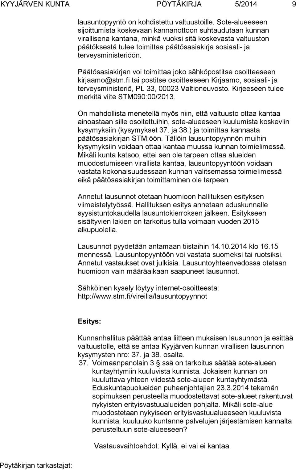 terveysministeriöön. Päätösasiakirjan voi toimittaa joko sähköpostitse osoitteeseen kirjaamo@stm.fi tai postitse osoitteeseen Kirjaamo, sosiaali- ja terveysministeriö, PL 33, 00023 Valtioneuvosto.