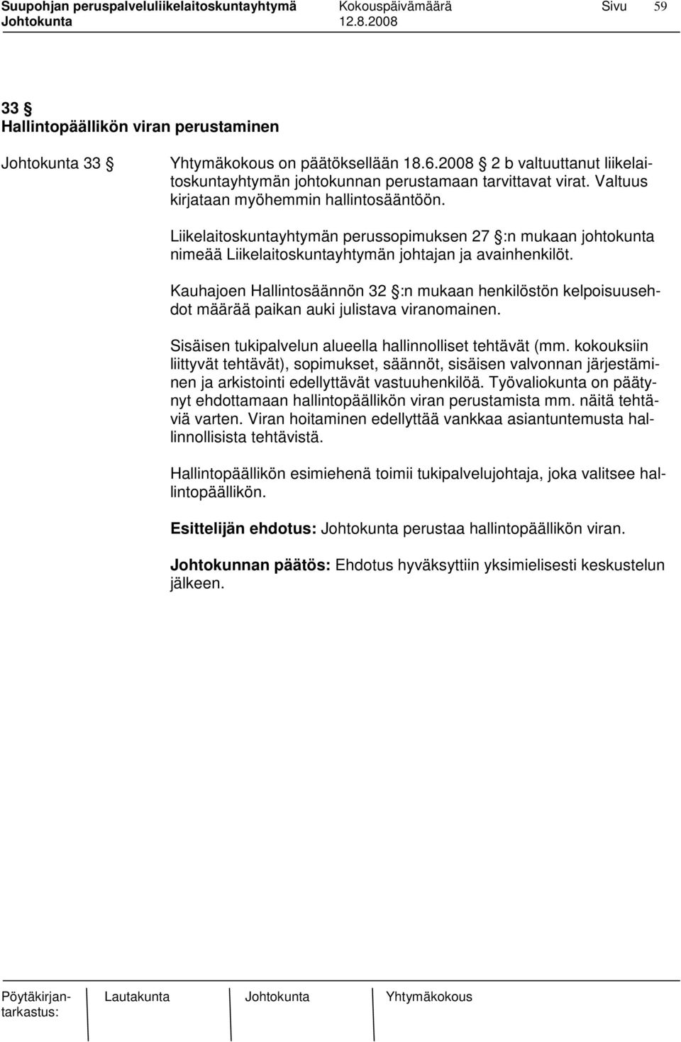 Kauhajoen Hallintosäännön 32 :n mukaan henkilöstön kelpoisuusehdot määrää paikan auki julistava viranomainen. Sisäisen tukipalvelun alueella hallinnolliset tehtävät (mm.