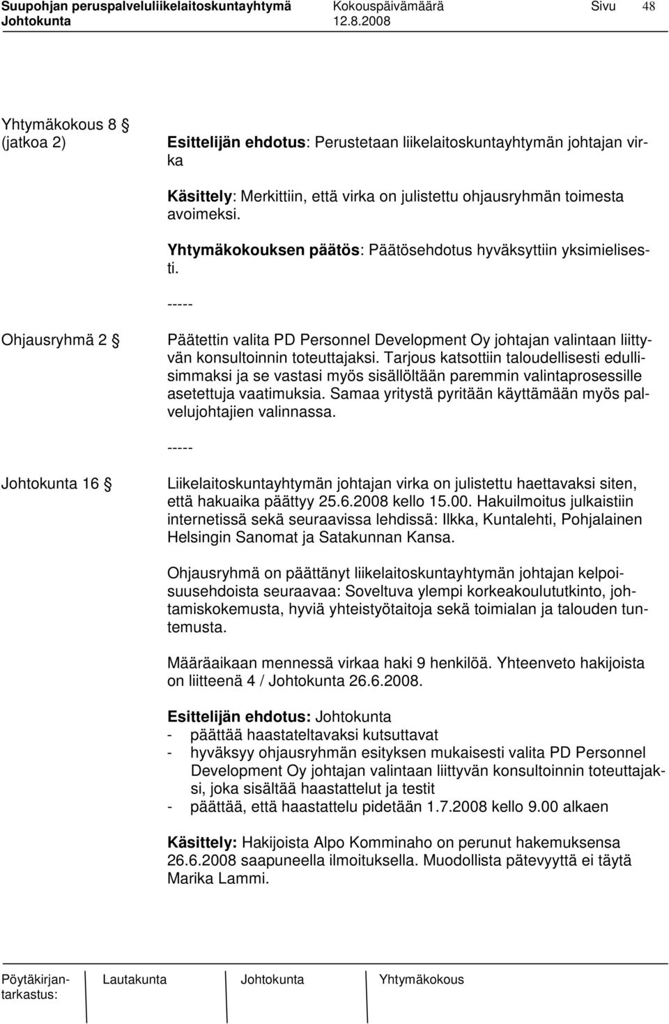 Tarjous katsottiin taloudellisesti edullisimmaksi ja se vastasi myös sisällöltään paremmin valintaprosessille asetettuja vaatimuksia.