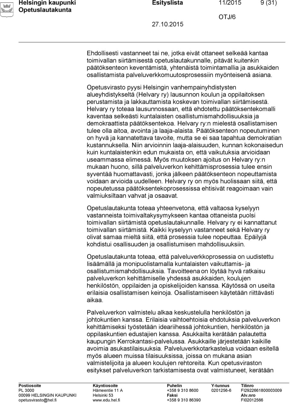 Opetusvirasto pyysi Helsingin vanhempainyhdistysten alueyhdistykseltä (Helvary ry) lausunnon koulun ja oppilaitoksen perustamista ja lakkauttamista koskevan toimivallan siirtämisestä.