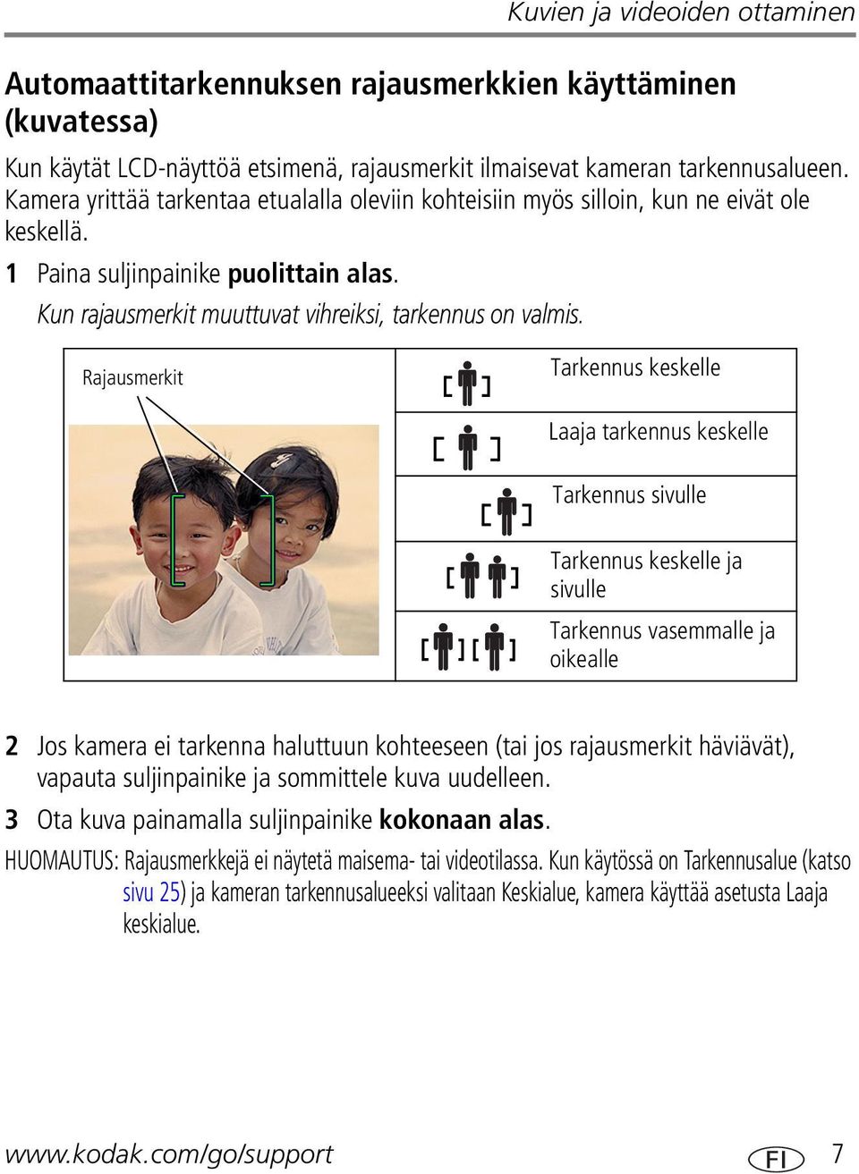 Rajausmerkit Tarkennus keskelle Laaja tarkennus keskelle Tarkennus sivulle Tarkennus keskelle ja sivulle Tarkennus vasemmalle ja oikealle 2 Jos kamera ei tarkenna haluttuun kohteeseen (tai jos