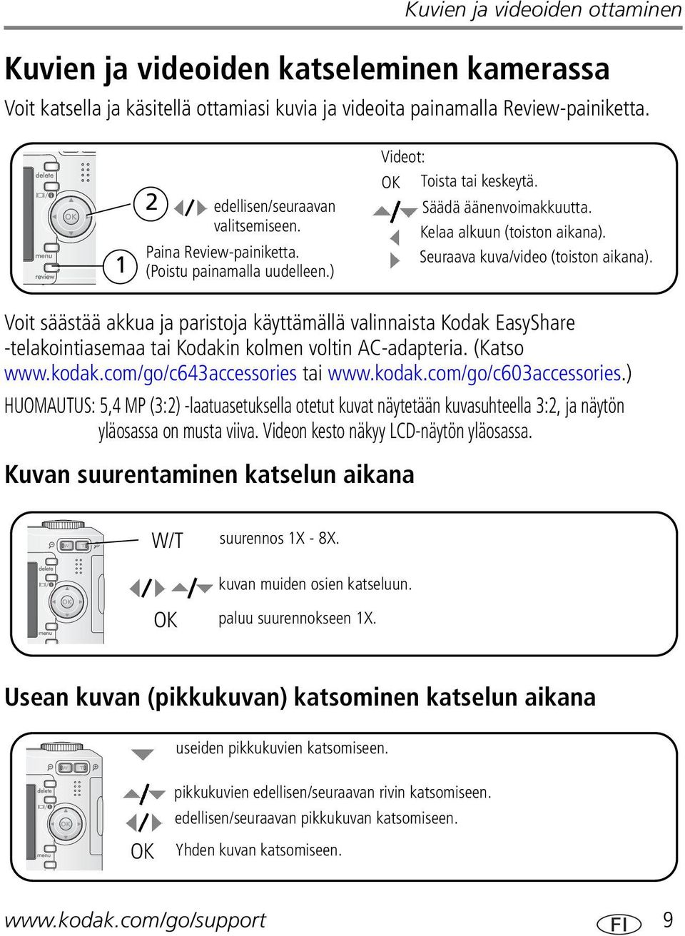 Voit säästää akkua ja paristoja käyttämällä valinnaista Kodak EasyShare -telakointiasemaa tai Kodakin kolmen voltin AC-adapteria. (Katso www.kodak.com/go/c643accessories tai www.kodak.com/go/c603accessories.