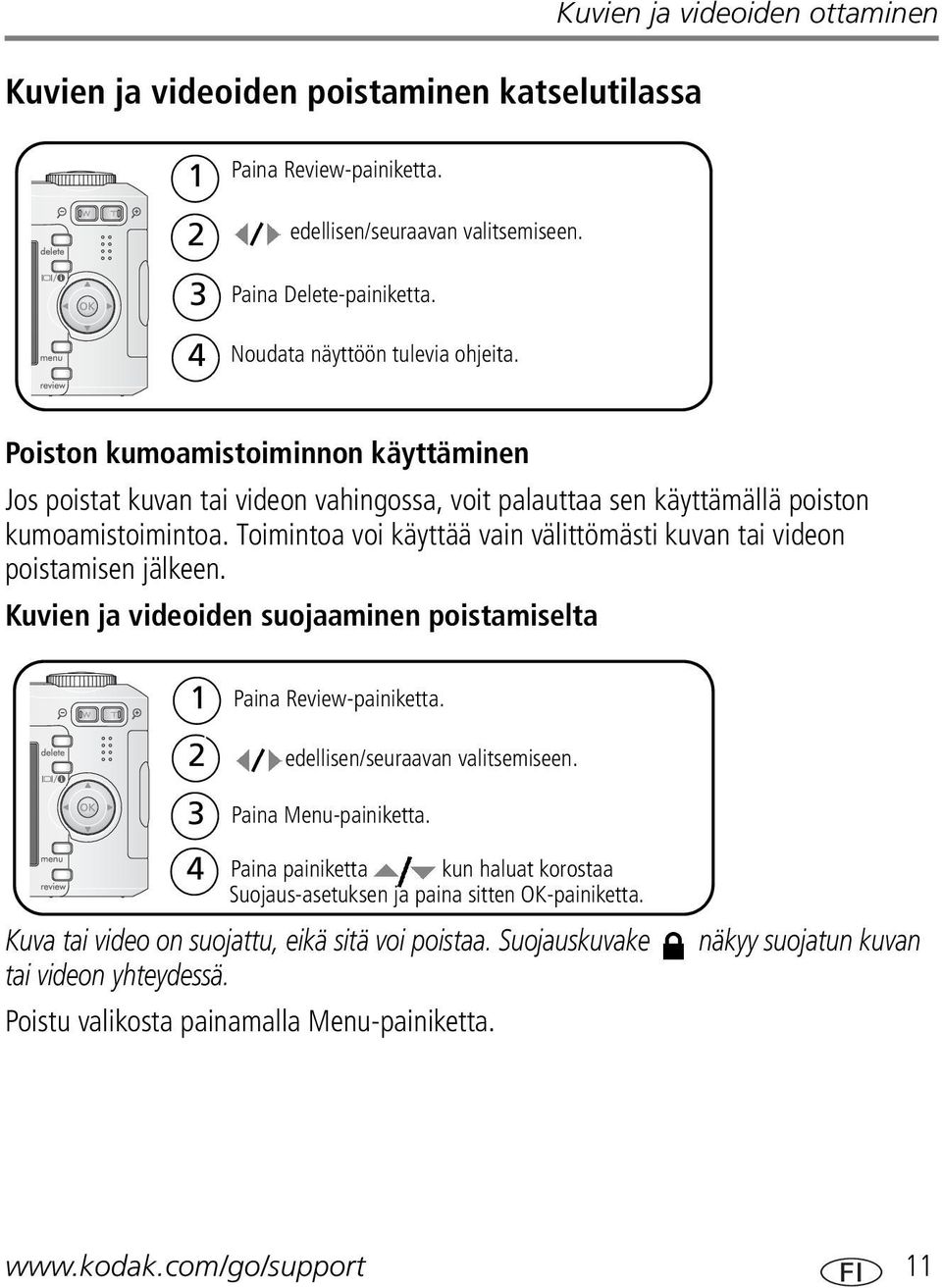 Toimintoa voi käyttää vain välittömästi kuvan tai videon poistamisen jälkeen. Kuvien ja videoiden suojaaminen poistamiselta 1 2 Paina Review-painiketta. edellisen/seuraavan valitsemiseen.