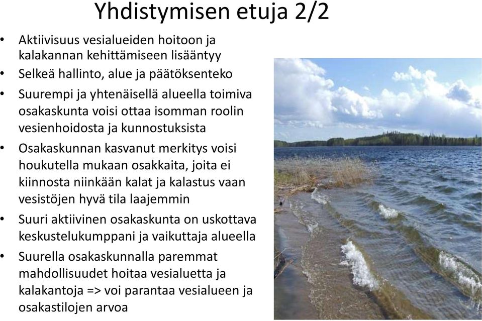 mukaan osakkaita, joita ei kiinnosta niinkään kalat ja kalastus vaan vesistöjen hyvä tila laajemmin Suuri aktiivinen osakaskunta on uskottava