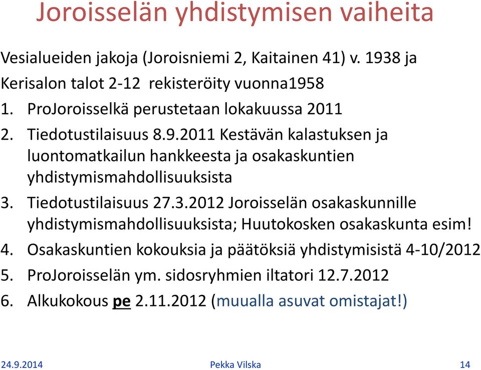 2011 Kestävän kalastuksen ja luontomatkailun hankkeesta ja osakaskuntien yhdistymismahdollisuuksista 3.