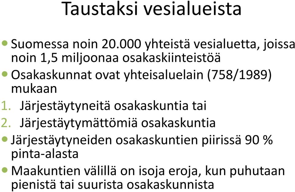 yhteisaluelain (758/1989) mukaan 1. Järjestäytyneitä osakaskuntia tai 2.