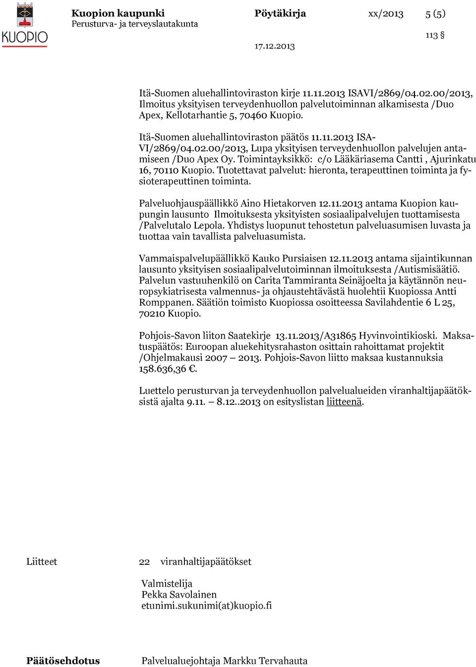00/2013, Lupa yksityisen terveydenhuollon palvelujen antamiseen /Duo Apex Oy. Toimintayksikkö: c/o Lääkäriasema Cantti, Ajurinkatu 16, 70110 Kuopio.