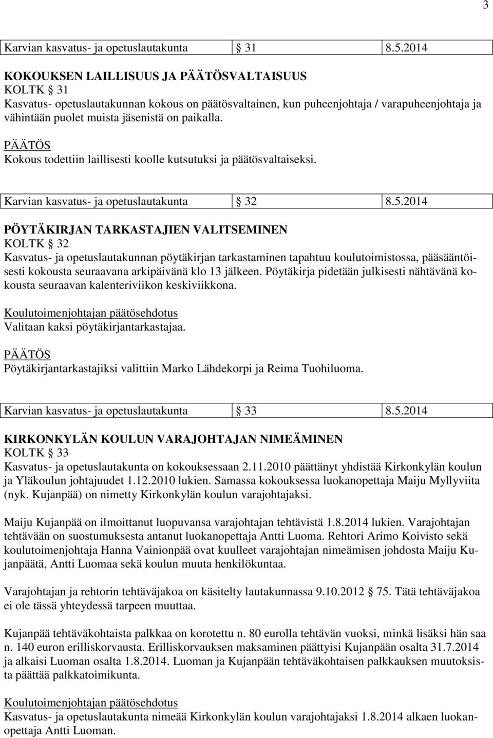 Kokous todettiin laillisesti koolle kutsutuksi ja päätösvaltaiseksi. Karvian kasvatus- ja opetuslautakunta 32 8.5.