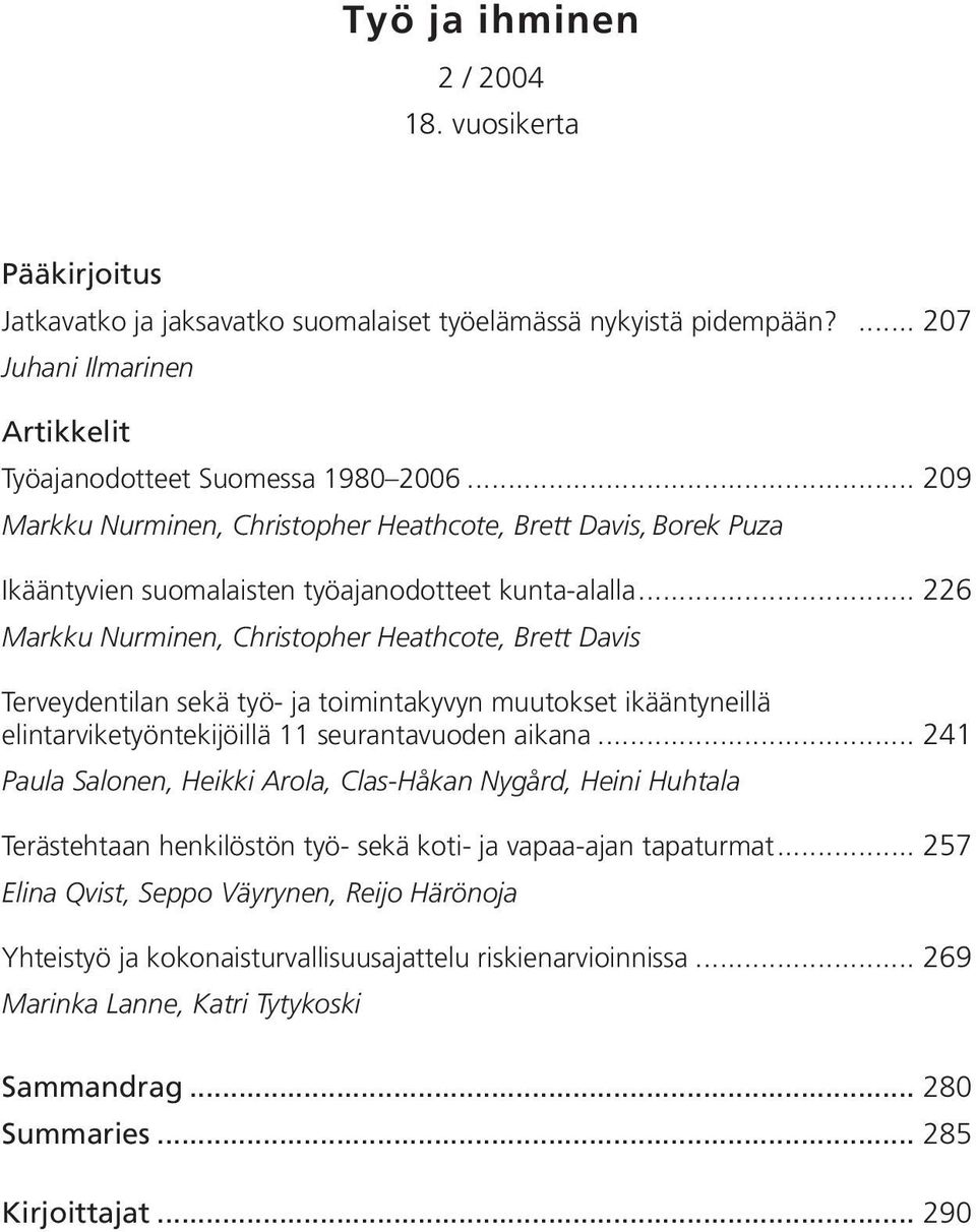 .. 226 Markku Nurminen, Christopher Heathcote, Brett Davis Terveydentilan sekä työ- ja toimintakyvyn muutokset ikääntyneillä elintarviketyöntekijöillä 11 seurantavuoden aikana.