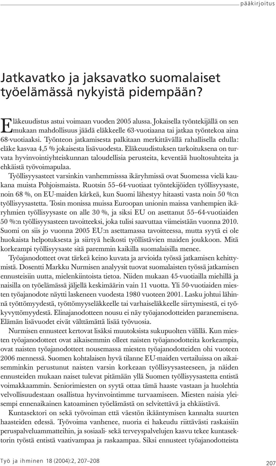 Työnteon jatkamisesta palkitaan merkittävällä rahallisella edulla: eläke kasvaa 4,5 % jokaisesta lisävuodesta.