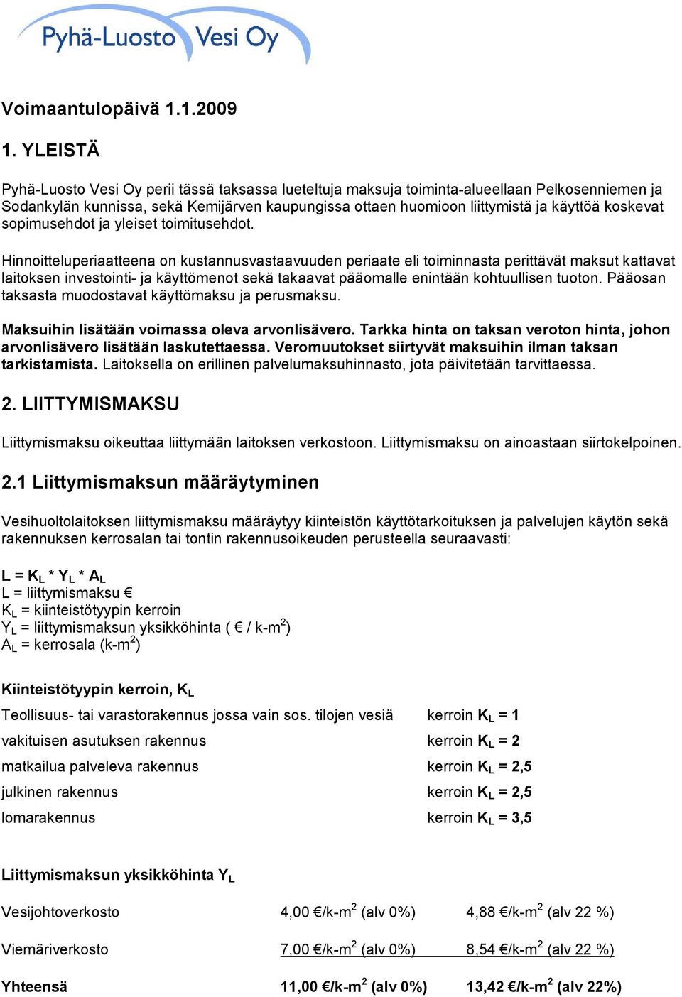 koskevat sopimusehdot ja yleiset toimitusehdot.